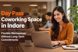 Day Pass Coworking Space in Indore: Flexible Workspaces Without Long-Term Commitments